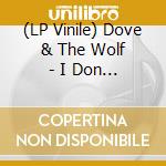 (LP Vinile) Dove & The Wolf - I Don T Know What To Feel lp vinile di The dove & the wolf
