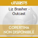 Liz Brasher - Outcast cd musicale di Liz Brasher
