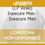 (LP Vinile) Insecure Men - Insecure Men lp vinile di Insecure Men