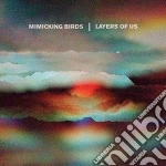 Mimicking Birds - Layers Of Us cd