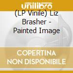 (LP Vinile) Liz Brasher - Painted Image lp vinile di Liz Brasher