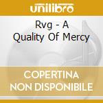 Rvg - A Quality Of Mercy cd
