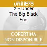 X - Under The Big Black Sun cd