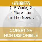 (LP Vinile) X - More Fun In The New World vinile