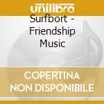 Surfbort - Friendship Music cd musicale di Surfbort