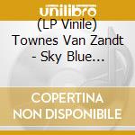 (LP Vinile) Townes Van Zandt - Sky Blue (Coloured) lp vinile di Townes Van Zandt