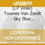 (LP Vinile) Townes Van Zandt - Sky Blue (Coloured) vinile