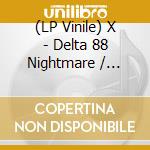 (LP Vinile) X - Delta 88 Nightmare / Cyrano Debergers Back lp vinile
