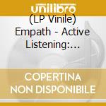 (LP Vinile) Empath - Active Listening: Night On Earth & Liberating Guilt And Fear vinile