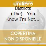 Districts (The) - You Know I'm Not Going Anywhere cd musicale