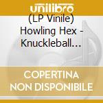 (LP Vinile) Howling Hex - Knuckleball Express lp vinile