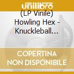 (LP Vinile) Howling Hex - Knuckleball Express vinile