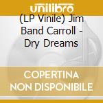 (LP Vinile) Jim Band Carroll - Dry Dreams vinile