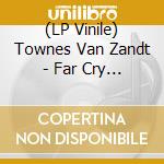 (LP Vinile) Townes Van Zandt - Far Cry From Dead lp vinile