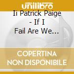 Ii Patrick Paige - If I Fail Are We Still Cool? cd musicale