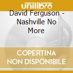 David Ferguson - Nashville No More cd