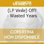 (LP Vinile) Off! - Wasted Years lp vinile