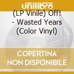 (LP Vinile) Off! - Wasted Years (Color Vinyl) vinile