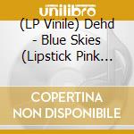 (LP Vinile) Dehd - Blue Skies (Lipstick Pink Vinyl) lp vinile