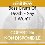 Bass Drum Of Death - Say I Won'T cd