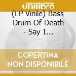 (LP Vinile) Bass Drum Of Death - Say I Won T (Ivory Colored Vinyl) lp vinile