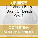 (LP Vinile) Bass Drum Of Death - Say I Won T (Ivory Colored Vinyl) vinile