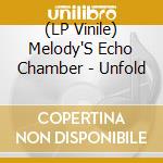 (LP Vinile) Melody'S Echo Chamber - Unfold lp vinile