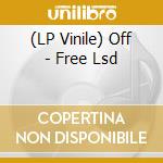 (LP Vinile) Off - Free Lsd vinile
