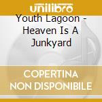 Youth Lagoon - Heaven Is A Junkyard cd