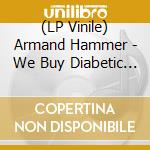 (LP Vinile) Armand Hammer - We Buy Diabetic Test Strips (2 Lp) lp vinile