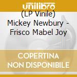 (LP Vinile) Mickey Newbury - Frisco Mabel Joy vinile
