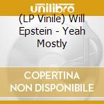 (LP Vinile) Will Epstein - Yeah Mostly vinile