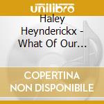Haley Heynderickx - What Of Our Nature cd