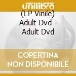 (LP Vinile) Adult Dvd - Adult Dvd vinile
