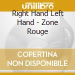 Right Hand Left Hand - Zone Rouge cd