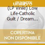 (LP Vinile) Low Life-Catholic Guilt / Dream Machine (Total Control- vinile