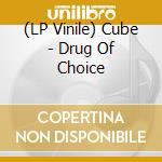 (LP Vinile) Cube - Drug Of Choice lp vinile
