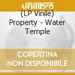 (LP Vinile) Property - Water Temple vinile