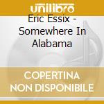 Eric Essix - Somewhere In Alabama cd