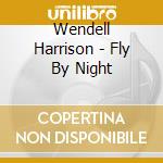 Wendell Harrison - Fly By Night cd musicale di Wendell Harrison
