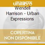 Wendell Harrison - Urban Expressions cd musicale di Wendell Harrison