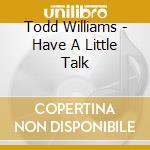 Todd Williams - Have A Little Talk cd