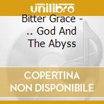 Bitter Grace - .. God And The Abyss cd