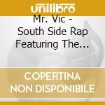 Mr. Vic - South Side Rap Featuring The Heavy Hitters In The Chicano Rap Game cd
