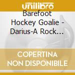 Barefoot Hockey Goalie - Darius-A Rock Opera cd