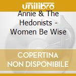 Annie & The Hedonists - Women Be Wise