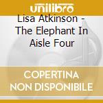 Lisa Atkinson - The Elephant In Aisle Four cd