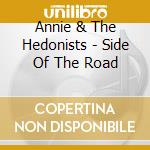 Annie & The Hedonists - Side Of The Road cd musicale di Annie & The Hedonists
