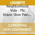 Neighborhood Vida - Ms Krazie Slow Pain Dyablo Conejo Mr Lil On 2 cd