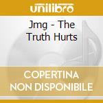 Jmg - The Truth Hurts cd musicale di Jmg